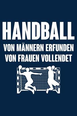 Von Frauen Vollendet: Notizbuch / Notizheft Fr Handball Handballer-In Handballspieler-In Handball-Fan Frau A5 (6x9in) Liniert Mit Linien - Notizbucher Und Geschenkideen, Leidensc