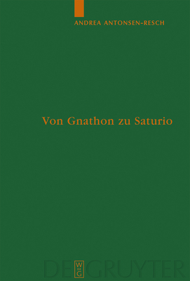 Von Gnathon Zu Saturio: Die Parasitenfigur Und Das Verhaltnis Der Romischen Komodie Zur Griechischen - Antonsen-Resch, Andrea