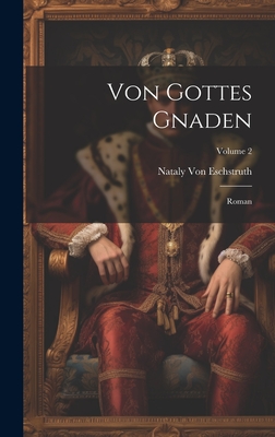 Von Gottes Gnaden: Roman; Volume 2 - Von Eschstruth, Nataly