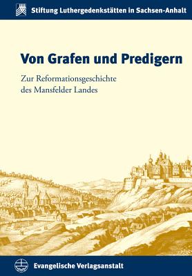 Von Grafen Und Predigern: Zur Reformationsgeschichte Des Mansfelder Landes - Brauer, Siegfrid (Editor), and Kohnle, Armin (Editor)