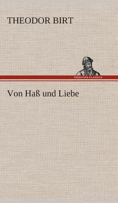 Von Ha? Und Liebe - Birt, Theodor