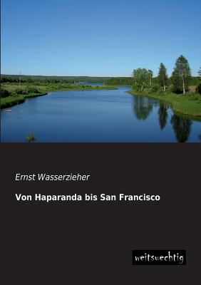 Von Haparanda Bis San Francisco - Wasserzieher, Ernst