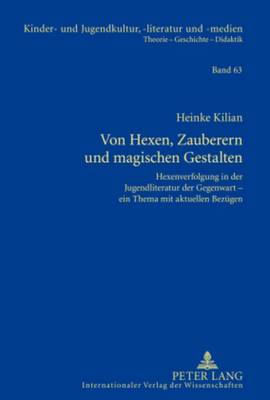 Von Hexen, Zauberern Und Magischen Gestalten: Hexenverfolgung in Der Jugendliteratur Der Gegenwart - Ein Thema Mit Aktuellen Bezuegen - Ewers-Uhlmann, Hans-Heino (Editor), and Kilian, Heinke