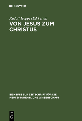 Von Jesus Zum Christus: Christologische Studien. Festgabe F?r Paul Hoffmann Zum 65. Geburtstag - Hoppe, Rudolf (Editor), and Busse, Ulrich (Editor)