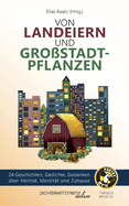 Von Landeiern und Gro?stadtpflanzen: 24 Geschichten, Gedichte, Gedanken ?ber Heimat, Identit?t und Zuhause