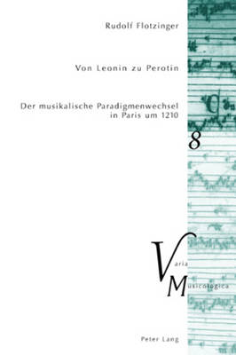 Von Leonin Zu Perotin: Der Musikalische Paradigmenwechsel in Paris Um 1210 - Krakauer, Peter M, and Flotzinger, Rudolf