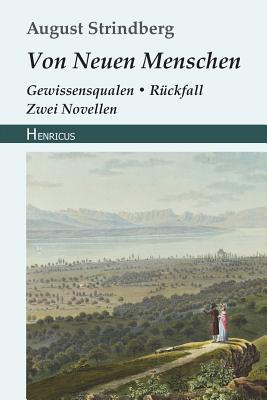 Von Neuen Menschen: Gewissensqualen / R?ckfall. Zwei Novellen - Franzos, Marie (Translated by), and Strindberg, August