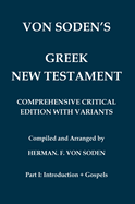 Von Soden's Greek New Testament [Part 1, Introduction & Gospels]: Comprehensive Critical Edition with Variants from Hundreds of Greek Manuscripts and from the Ancient Versions