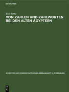 Von Zahlen Und Zahlworten Bei Den Alten gyptern: Und Was Fr Andere Vlker Und Sprachen Daraus Zu Lernen Ist. Ein Beitrag Zur Geschichte Von Rechenkunst Und Sprache