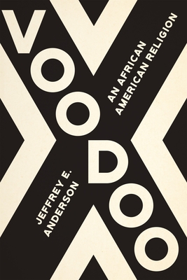 Voodoo: An African American Religion - Anderson, Jeffrey E