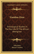 Voodoo-eros : ethnological studies in the sex-life of the African aborigines