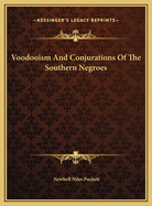 Voodooism and Conjurations of the Southern Negroes