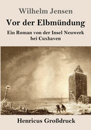 Vor der Elbm?ndung (Gro?druck): Ein Roman von der Insel Neuwerk bei Cuxhaven