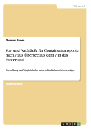 Vor- und Nachl?ufe f?r Containertransporte nach / aus ?bersee aus dem / in das Hinterland: Darstellung und Vergleich der unterschiedlichen Verkehrstr?ger