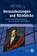 Vorausdeutungen Und Ruckblicke: Goethe Und Goethe-Rezeption Zwischen Klassik Und Moderne