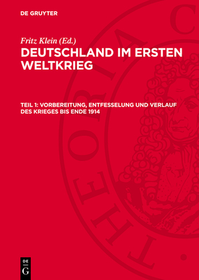 Vorbereitung, Entfesselung und Verlauf des Krieges bis Ende 1914 - Klein, Fritz (Contributions by)