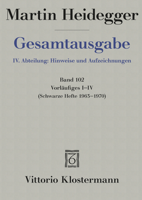 Vorlaufiges I-IV: Schwarze Hefte 1963 -1970 - Heidegger, Martin, and Trawny, Peter (Editor)