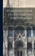 Vorlesung Uber Die Systeme Des Kirchenbaues: Gehalten Am 4. Marz 1843 Im Wissenschaftlichen Verein Zu Berlin