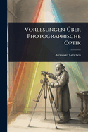Vorlesungen ?ber Photographische Optik