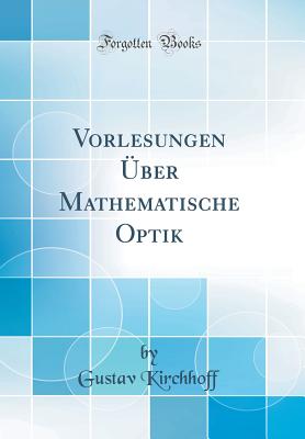 Vorlesungen ber Mathematische Optik (Classic Reprint) - Kirchhoff, Gustav