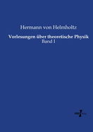 Vorlesungen ber theoretische Physik: Band I