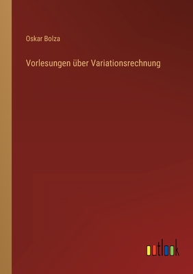 Vorlesungen ber Variationsrechnung - Bolza, Oskar