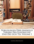 Vorlesungen Uber Maxwells Theorie Der Elektricitat Und Des Lich Tes, Volume 1