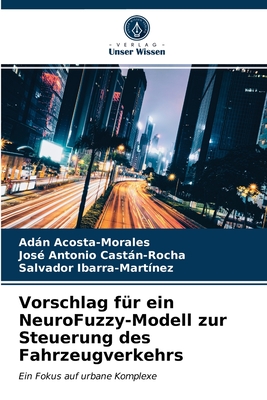 Vorschlag f?r ein NeuroFuzzy-Modell zur Steuerung des Fahrzeugverkehrs - Acosta-Morales, Adn, and Castn-Rocha, Jos? Antonio, and Ibarra-Mart?nez, Salvador