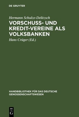 Vorschuss- Und Kredit-Vereine ALS Volksbanken - Schulze-Delitzsch, Hermann, and Cr?ger, Hans (Editor)