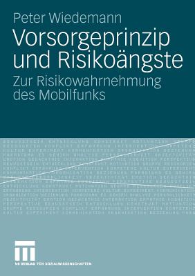 Vorsorgeprinzip Und Risikoangste: Zur Risikowahrnehmung Des Mobilfunks - Wiedemann, Peter, MD