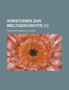 Vorstudien Zur Weltgeschichte Volume 1