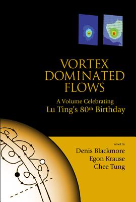 Vortex Dominated Flows: A Volume Celebrating Lu Ting's 80th Birthday - Blackmore, Denis (Editor), and Krause, Egon (Editor), and Tung, Chee (Editor)