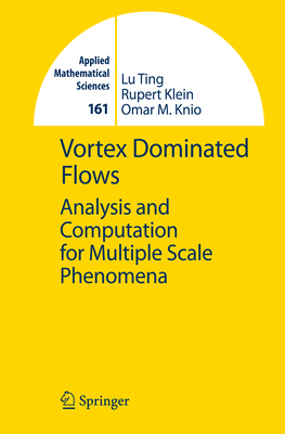 Vortex Dominated Flows: Analysis and Computation for Multiple Scale Phenomena - Ting, Lu, and Klein, Rupert, and Knio, Omar M