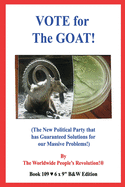 VOTE for The GOAT!: (The New Political Party that has Guaranteed Solutions for our Massive Problems!)