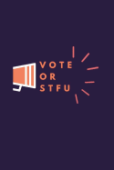 Vote or Stfu: 6x9 Blank Line Journal