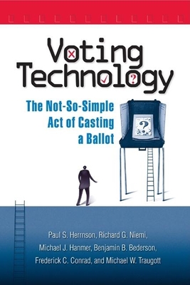 Voting Technology: The Not-So-Simple Act of Casting a Ballot - Herrnson, Paul S, and Niemi, Richard G, and Hanmer, Michael J