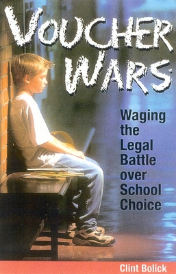 Voucher Wars: Waging the Legal Battle Over School Choice - Bolick, Clint