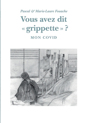 Vous avez dit "grippette" ?: Mon Covid - Fouache, Pascal, and Fouache, Marie-Laure