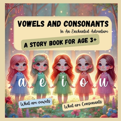 Vowels and Consonants - In An Enchanted Adventure: What are Vowels What are Consonants a, e, i, o, u Phonics, Vowel sounds, long vowels, short vowels, an before vowel nouns, a before consonant noun - Dr Vimuktha Avinash