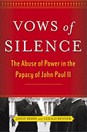 Vows of Silence: The Abuse of Power in the Papacy of John Paul II