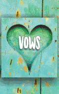 Vows: Wedding Planning Journal for the Bride and Groom Marriage Promise. Turquoise Painted Wood Heart Rustic Themed Notebook.