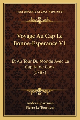 Voyage Au Cap Le Bonne-Esperance V1: Et Au Tour Du Monde Avec Le Capitaine Cook (1787) - Sparrman, Anders, and Tourneur, Pierre Le