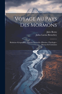 Voyage Au Pays Des Mormons: Relation--Geographie--Histoire Naturelle--Histoire--Theologie--Moeurs Et Coutumes