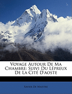 Voyage Autour de Ma Chambre: Suivi Du Lpreux de la Cit d'Aoste