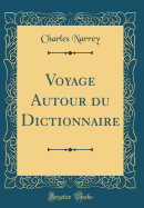 Voyage Autour Du Dictionnaire (Classic Reprint)