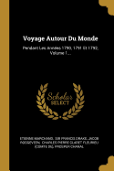 Voyage Autour Du Monde: Pendant Les Annes 1790, 1791 Et 1792, Volume 1...