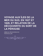 Voyage Aux ?les de la Mer Du Sud, En 1827 Et 1828, Et Relation de la D?couverte Du Sort de la P?rouse ...