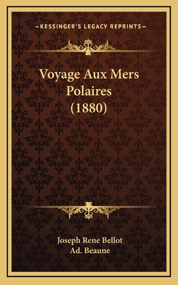 Voyage Aux Mers Polaires (1880) - Bellot, Joseph Rene, and Beaune, Ad (Illustrator)