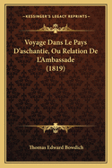 Voyage Dans Le Pays D'Aschantie, Ou Relation de L'Ambassade (1819)