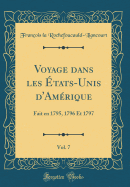 Voyage Dans Les Etats-Unis D'Amerique, Vol. 7: Fait En 1795, 1796 Et 1797 (Classic Reprint)